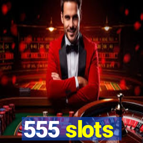 555 slots